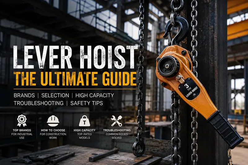 The Real Workhorse Above the Ground: Choosing the Right Lever Hoist for Industrial Jobs